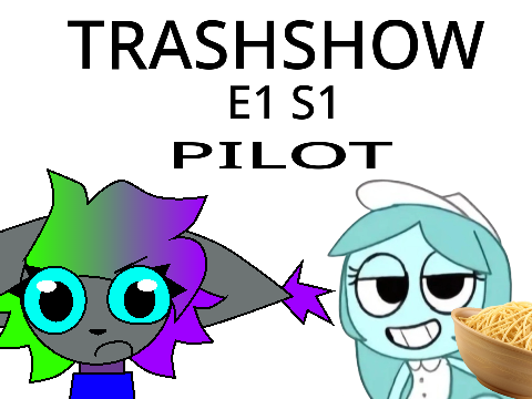 TRASHSHOW (E1 S1) PILOT