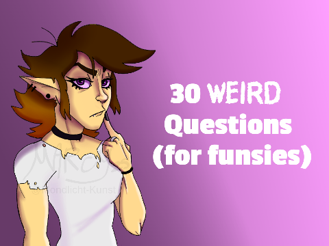 ˗ˏˋ30 Weird Questions (for funsies)´ˎ-