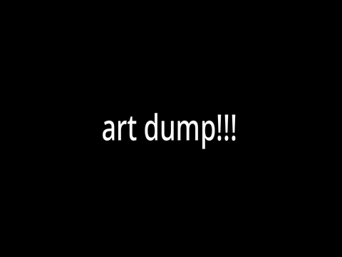 some more art YIPPEE!