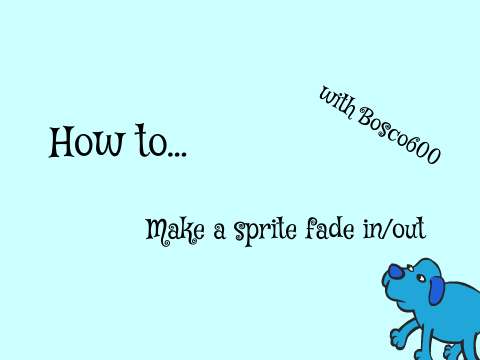 Tutorial on How to Make a Sprite Fade In/Out OLD
