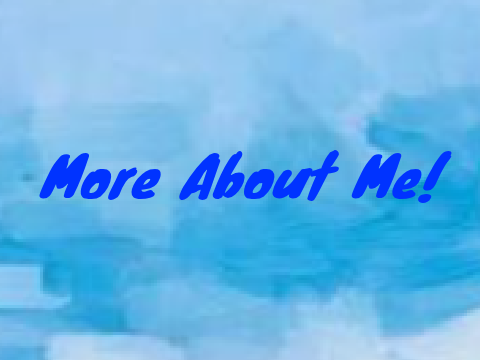 More About Me!