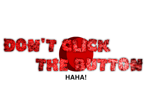 Don't Click the Button...