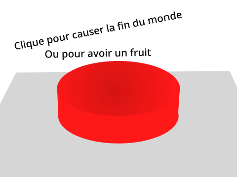 Clique pour causer la fin du monde ou avoir un fruit gratuit