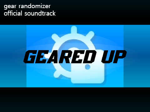 GEARED UP [gear randomizer OST]