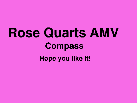 Rose Quarts AMV- Compass
