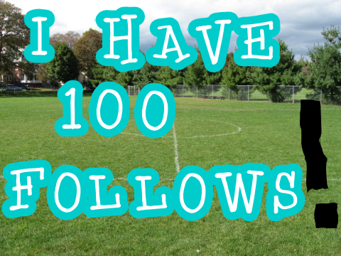 I Have 100 Followers!!!!