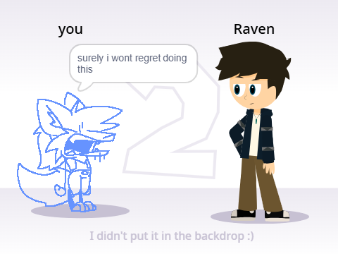 "I'll give it a shot..." - Raven