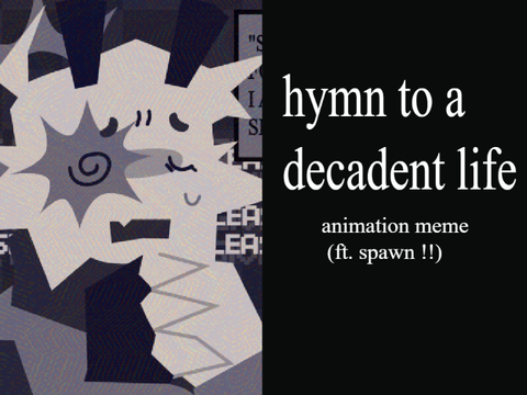 hymn to a decadent life . animation meme . broken spawn [let him go]