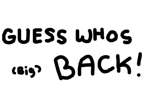 IM BACKKKKKKK!!!!!!!!!!!!!!!!!!!!!!!!!!!!!!!!!!!!!
