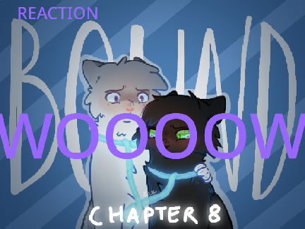 ☆*☆Bound - Chapter 8☆*☆  REACTION
