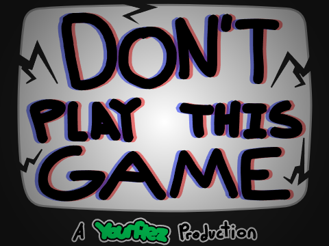 Don't play this game [REUPLOAD]