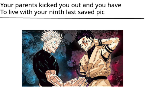 Your parents kicked you out and you have to live with your ninth last saved pic remix remix