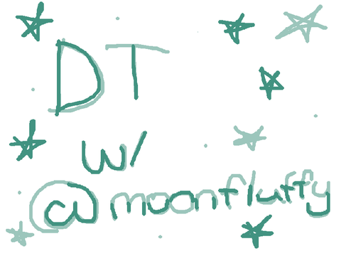 DT w/ @-MoonFluffy-