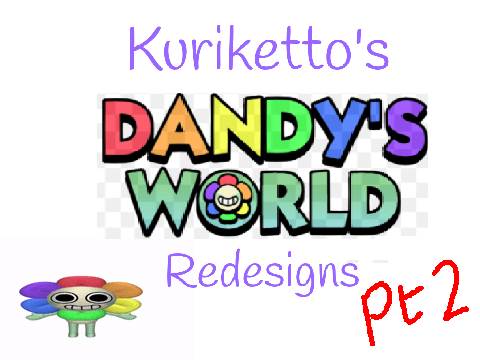 ||~Dandy's World Redesigns: PT2~|| 