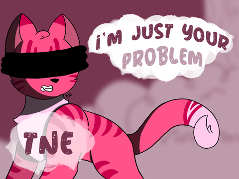 ❍⌇ I’m Just Your Problem - TNE 