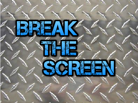 Break The Screen!