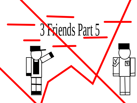 Three Friends Part 5