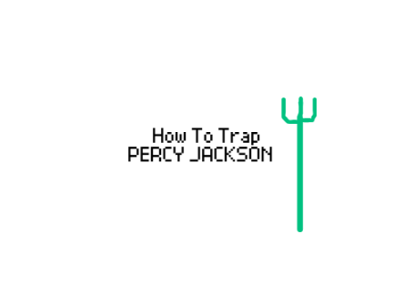 How To Trap Percy Jackson