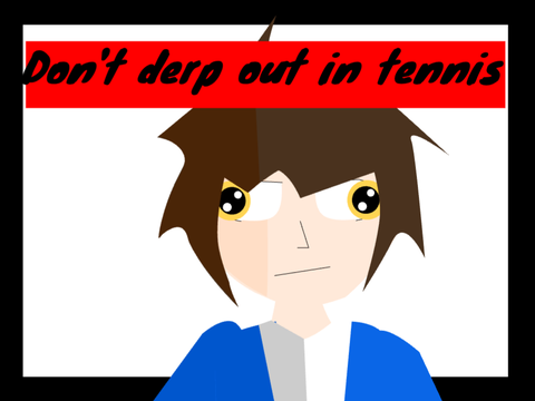 Don't Derp Out in Tennis (Short) (reupload)