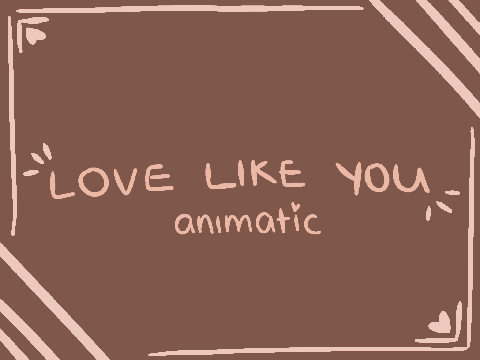 ♥ Love Like You ♥ [Animatic/PMV] ♥