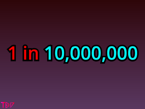 1 in 10,000,000