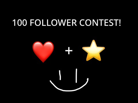 100 Follower Contest!! (CONTEST CLOSED!!!)