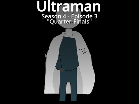 Ultraman S4 EP3: Quarter-Finals