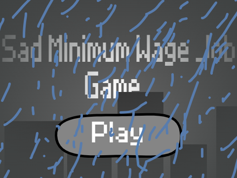 Sad Minimum Wage Job Game [] alpha 