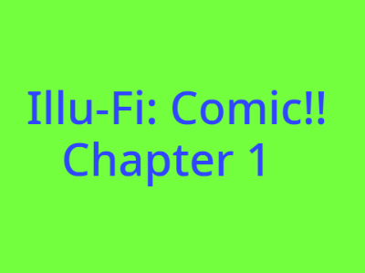 Illu-Fi: Comic! Chapter 1 <3