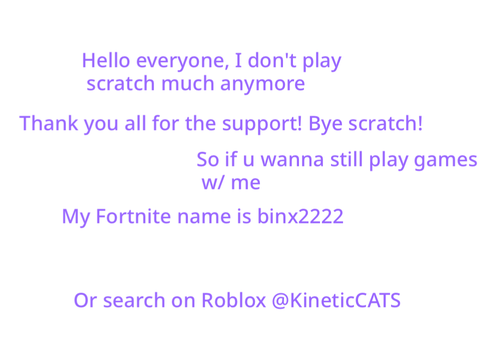 I’m not gonna do scratch much anymore! Bye evryone!