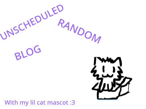 Unscheduled Random Blog