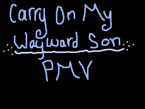 Carry On My Wayward Son OC PMV