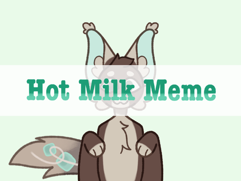 Hot Milk Meme || Remake :D