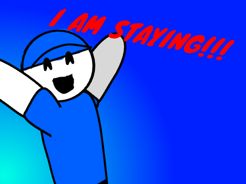 I am staying!!!