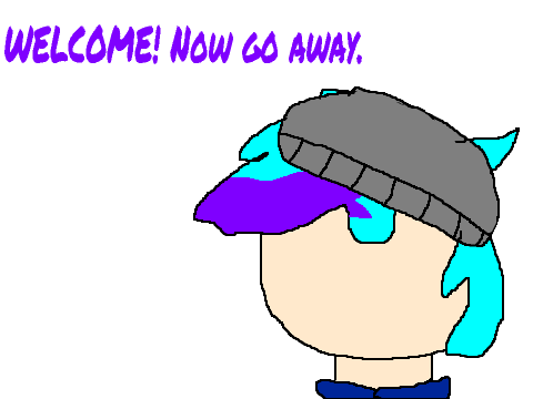 WELCOME! Now go away.