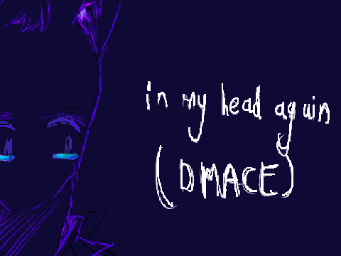 in my head again -> dmace
