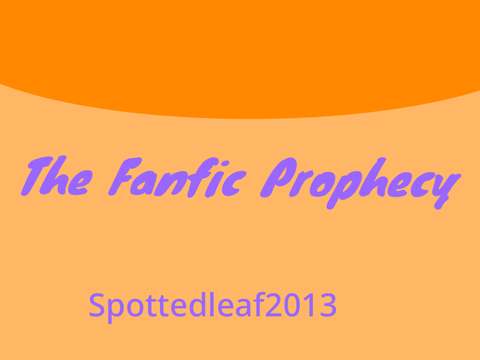 Spottedleaf2013~The Fanfic Prophecy