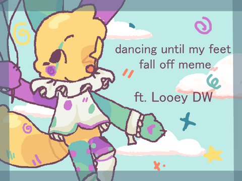 -dancing around in circles until my little feet fall off meme looey-