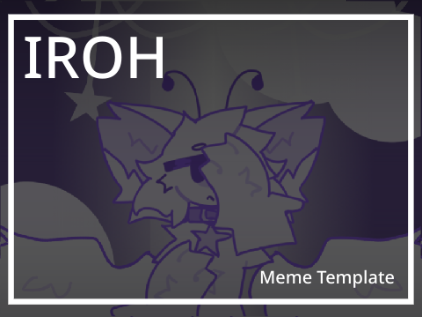 IROH ~ Meme Template ~ Contest Entry