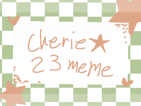 Cherie 23 meme (CONGRATS ON 600)