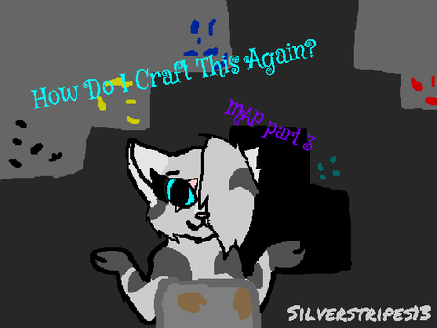 How Do I Craft This Again MAP Part 3!!