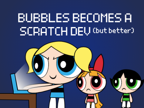 Bubbles becomes a scratch dev but BETTER