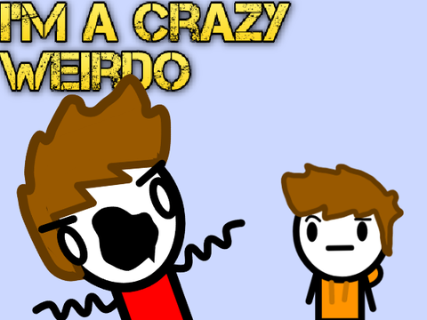 I'm a Crazy Weirdo