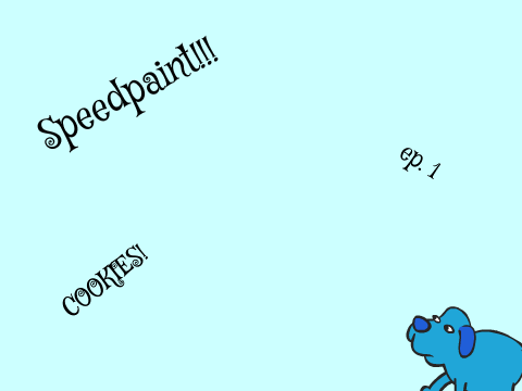 "Speedpaints!" ep. 1: COOKIES!