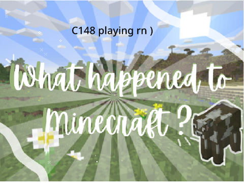 What happened to Minecraft? (Extreme nostalgia warning)