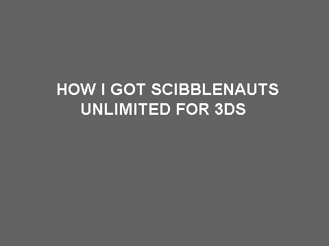 How I got Scribblenauts Unlimited for 3DS - Fixed!