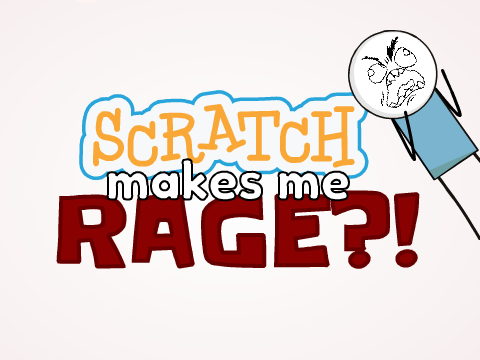 Scratch makes me RAGE?! | Animation 
