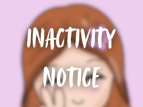 ✧ INACTIVITEA NOTICE !!