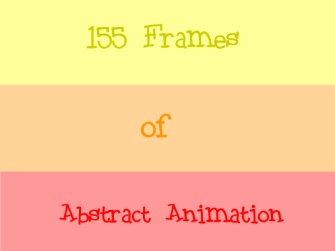 155 Frames of Abstract Animation