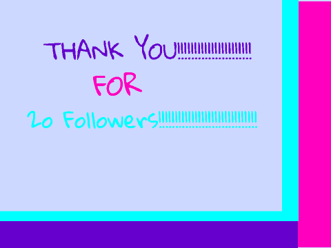 ❤THANK YOU!!!!! 20 followers!!!!!!!!!❤